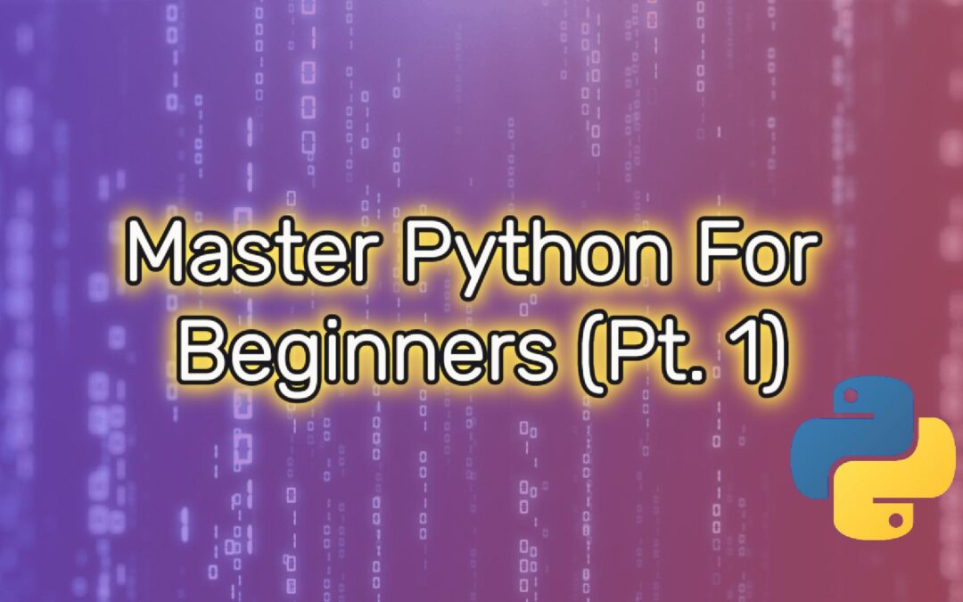 Master Python – Beginner’s Course (Pt. 1)