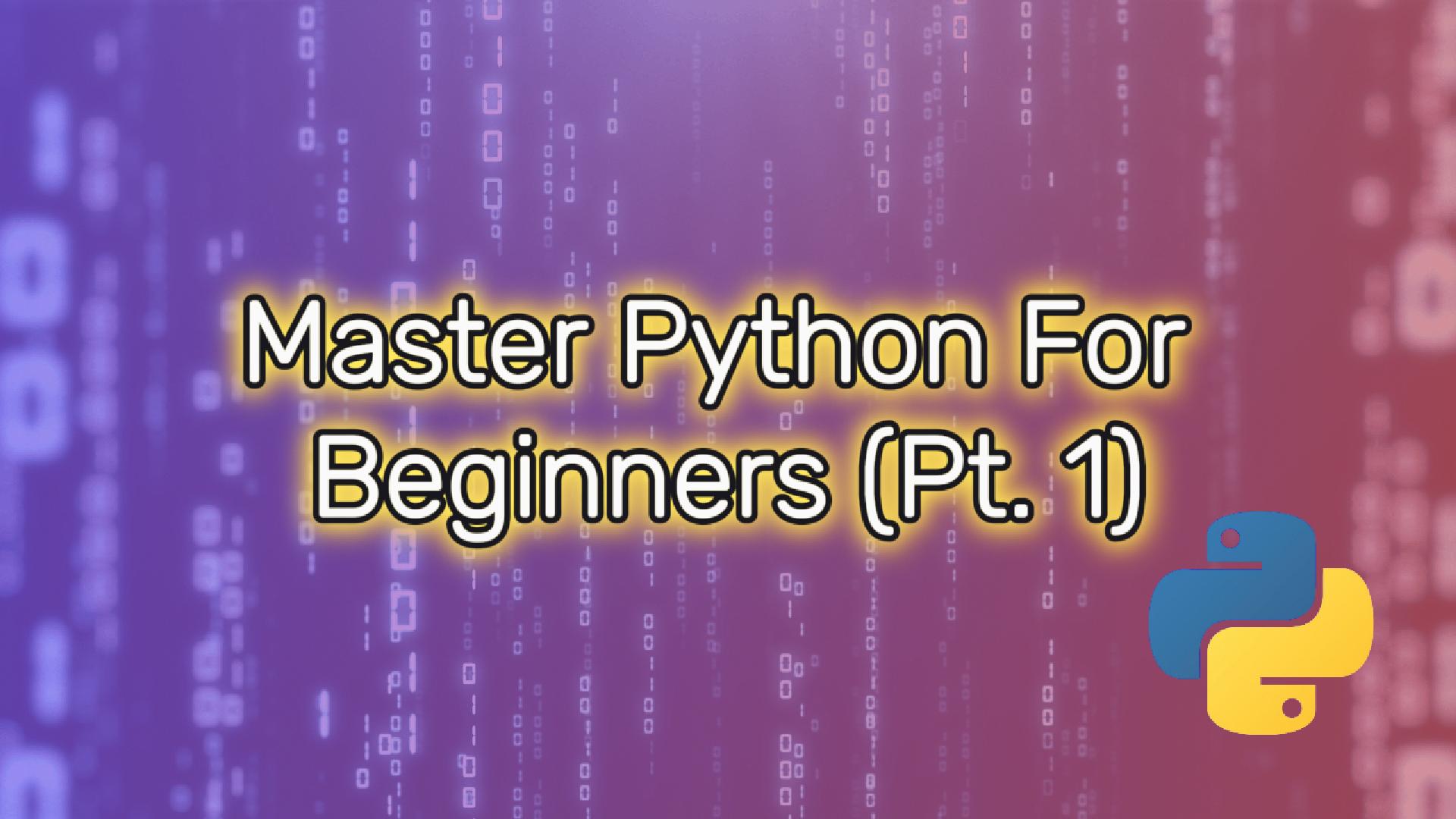 Master Python – Beginner’s Course (Pt. 1)